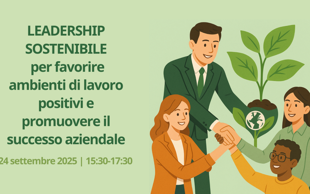 Laboratorio di formazione manageriale – Leadership sostenibile per favorire ambienti di lavoro positivi e promuovere il successo aziendale